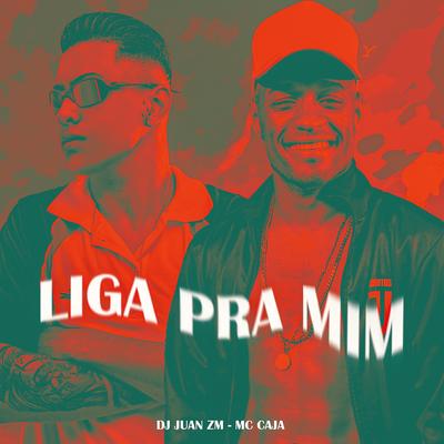 Liga pra Mim By DJ Juan ZM, MC Caja's cover