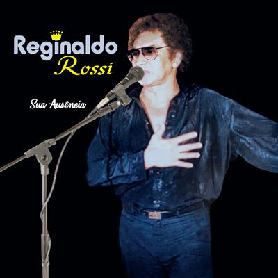 Ingratidão (O Meu Melhor Amigo) By Reginaldo Rossi's cover