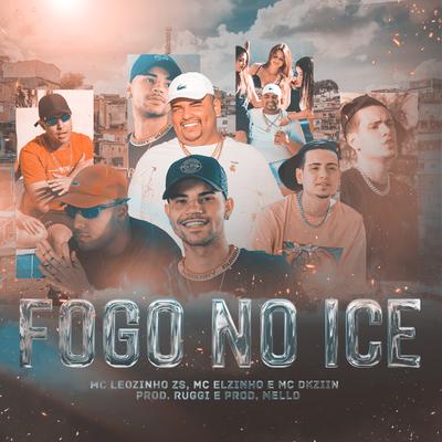 Fogo no Ice By MC Leozinho ZS, Mc Dkziin, Mc Elzinho, Ruggi's cover