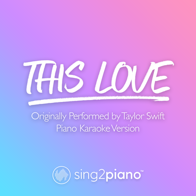 This Love (Originally Performed by Taylor Swift) (Piano Karaoke Version) By Sing2Piano's cover