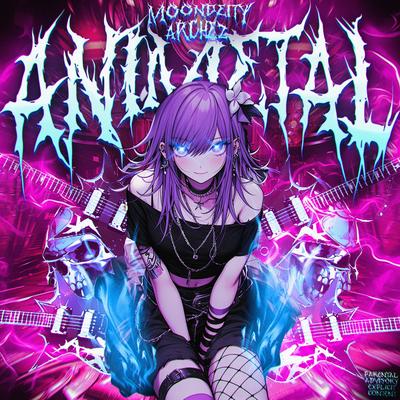 ANIMETAL By MoonDeity, ARCHEZ's cover