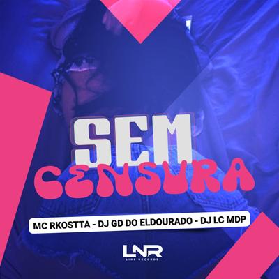 Sem Censura By Mc Rkostta, DJ LC MDP, DJ GD DO ELDORADO's cover