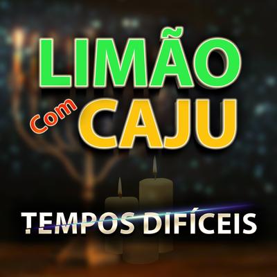 Tempos Difíceis By banda limão com caju's cover