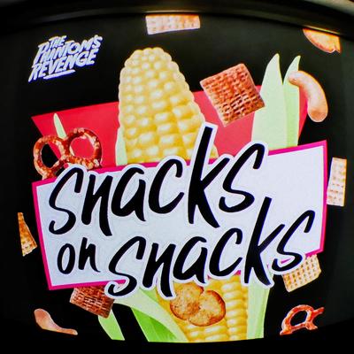 snacks on snacks By The Phantom's Revenge's cover