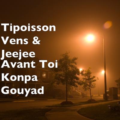 Avant Toi Konpa Gouyad By Tipoisson Vens, Jeejee's cover