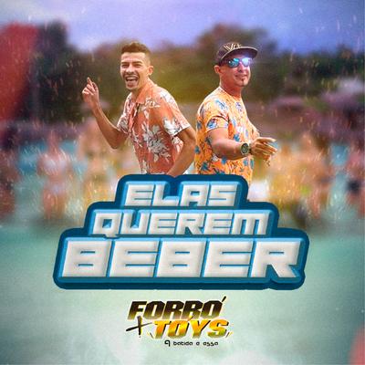 Elas Querem Beber By Forro + Tóys's cover
