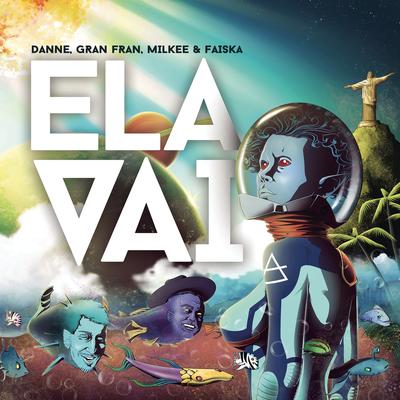 Ela Vai (feat. Milkee & Faissal) By DANNE, Gran Fran, Milkee, Faíska's cover
