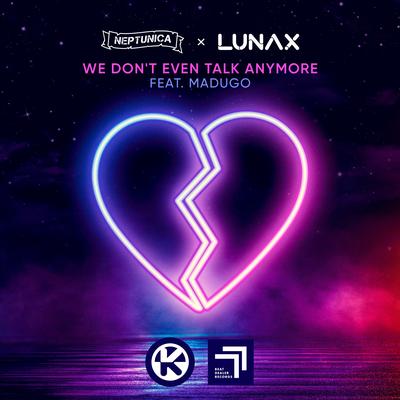 We Don't Even Talk Anymore By LUNAX, Madugo, Neptunica's cover