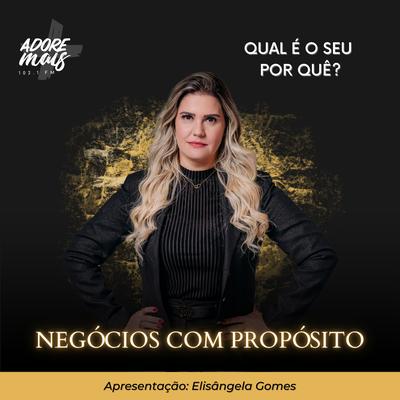 Qual É o Seu por Quê? | Negócios Com Propósito By Adore Mais FM, Elisangela Gomes's cover