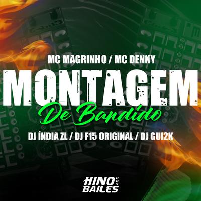 Montagem de Bandido By Mc Magrinho, MC Denny, dj f15 original, DJ INDIA ZL, DJ Gui2k's cover