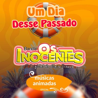 Um Dia Desse Passado By musicas animadas oficial, banda os inocentes oficial's cover