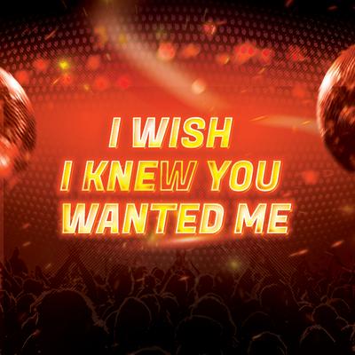 I Wish I Knew You Wanted Me's cover