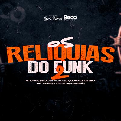 Os Reliquias do Funk  2 By Mc Kauan, MC Bin Laden, MC Renatinho e Alemão, Mc Barriga, MC Claudio e Ratinho, MC Totto e Kbeça's cover