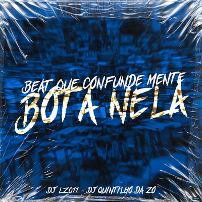 Beat Que Confunde Mente: Bota Nela (feat. DJ QUINTILHO DA ZO) (feat. DJ QUINTILHO DA ZO) By DJ LZ 011, DJ QUINTILHO DA ZO's cover