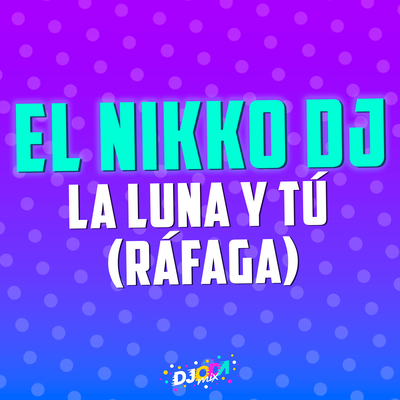 La luna y tú (El Nikko DJ Remix) By El Nikko DJ, Rafaga's cover