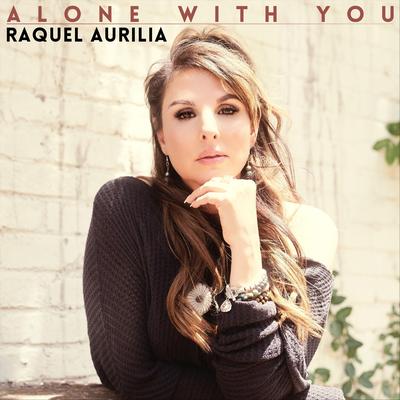 Alone with You By Raquel Aurilia's cover