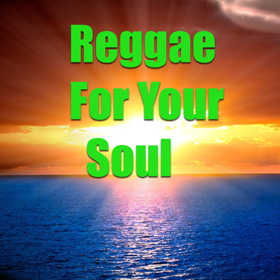 Reggae For Your Soul's cover