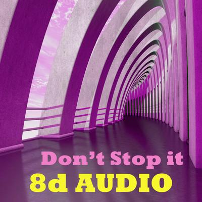 Don't Stop It By 8d Audio's cover