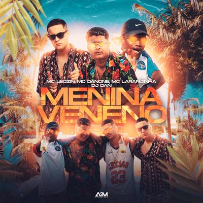 Menina Veneno By Mc Leozin, Mc Laranjinha, Dj Dan, Mc Danone's cover