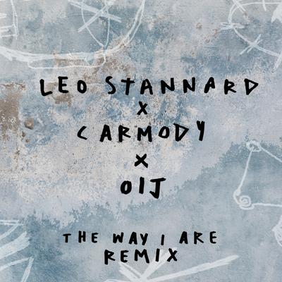 The Way I Are (OIJ Remix) By Leo Stannard, OIJ, Carmody's cover