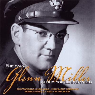 The Only Glenn Miller Album You'll Ever Need's cover