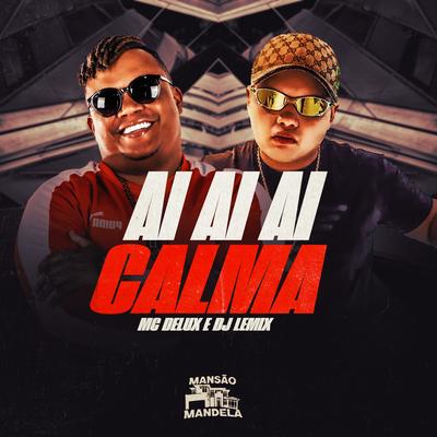 Ai Ai Ai Calma By Mc Delux, DJ Lemix's cover