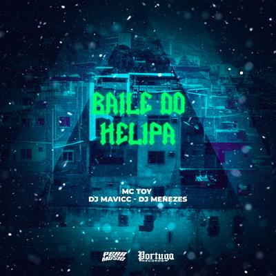 Baile do Helipa By Mc Toy, DJ MAVICC, DJ Menezes's cover