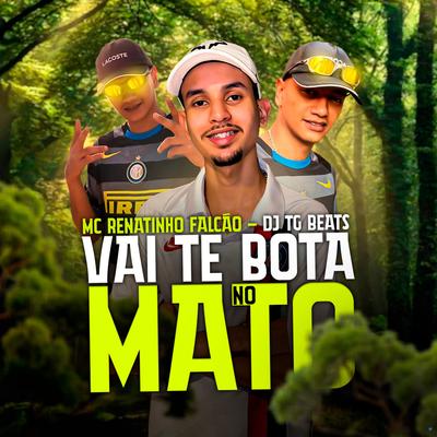 Vai Te Bota no Mato By MC Renatinho Falcão, DJ TG Beats's cover