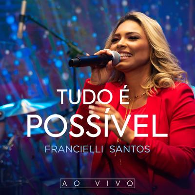 Tudo é Possível (Ao Vivo) By Francielli Santos's cover