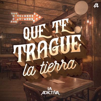 Que Te Trague La Tierra By La Adictiva's cover