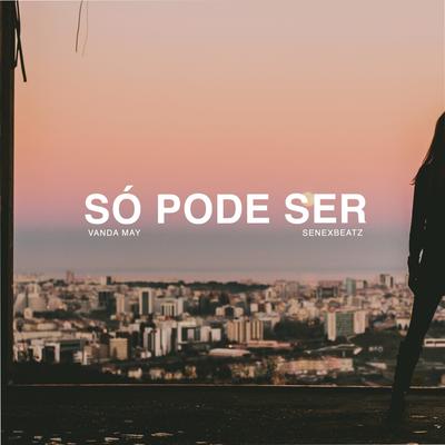 Só Pode Ser By SenexBeatz, Vanda May's cover