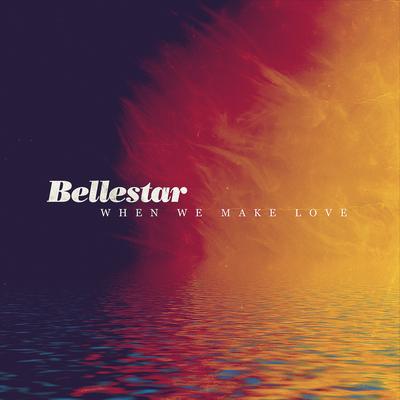 When We Make Love By Bellestar's cover