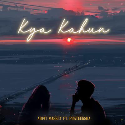 Kya Kahun (feat. Prateeksha Srivastava)'s cover