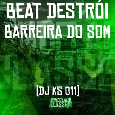 Beat Destrói Barreira do Som By DJ KS 011's cover