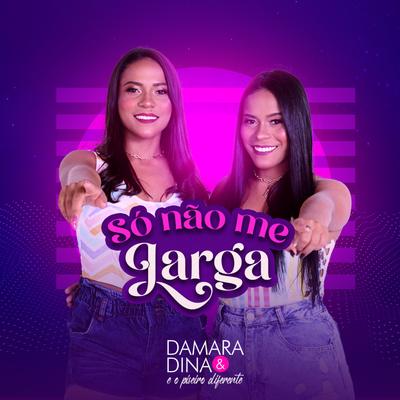 Só Não Me Larga By Damara & Dina's cover