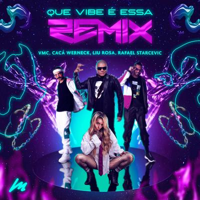 Que Vibe É Essa (Remix) By VMC, Caca Werneck, Rafael Starcevic, Liu Rosa's cover