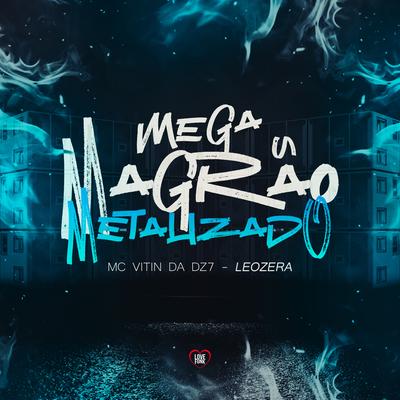 Mega Magrão Metalizado By MC VITIN DA DZ7, Love Funk, LeoZera's cover