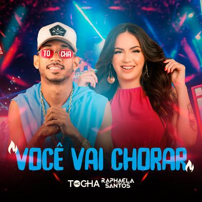 Você Vai Chorar By Mc Tocha, Raphaela Santos's cover