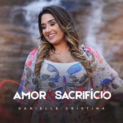 Amor e Sacrifício By Danielle Cristina's cover