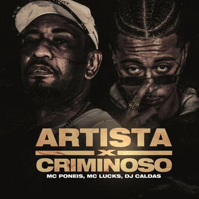 Artista X Criminoso By MC Lucks, Mc Poneis, DJ Caldas's cover
