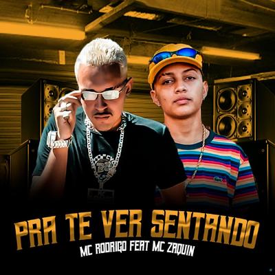 Pra Te Ver Sentando (feat. MC Zaquin) (feat. MC Zaquin) (Brega Funk) By MC Rodrigo, Mc Zaquin's cover