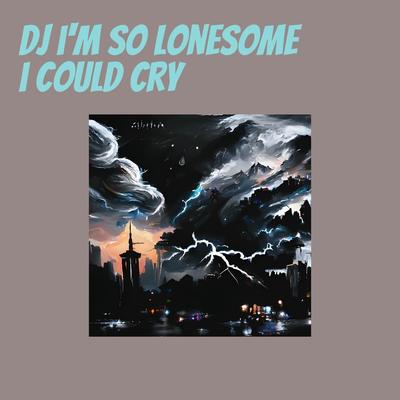 Dj I'm so Lonesome I Could Cry's cover