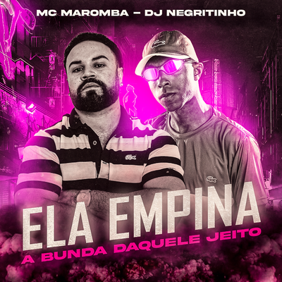 Ela Empina a Bunda, Daquele Jeito By Mc Maromba, DJ Negritinho's cover