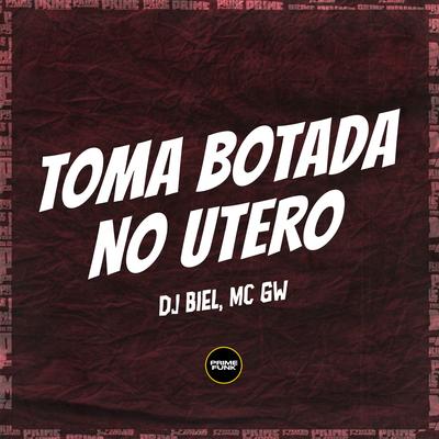 Toma Botada no Utero By DJ Biel, Mc Gw's cover