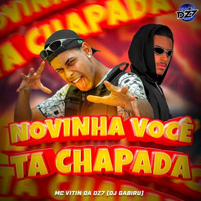 NOVINHA VOCÊ TA CHAPADA By MC VITIN DA DZ7, CLUB DA DZ7, DJ GABIRU's cover