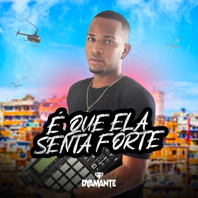 É Que Ela Senta Forte By Dyamante DJ, Mc Gw's cover