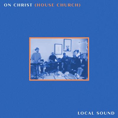 On Christ (House Church) By Local Sound's cover