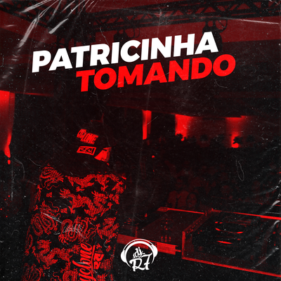 Patricinha Tomando By DJ R7, MC Flavinho, Mc Delux's cover