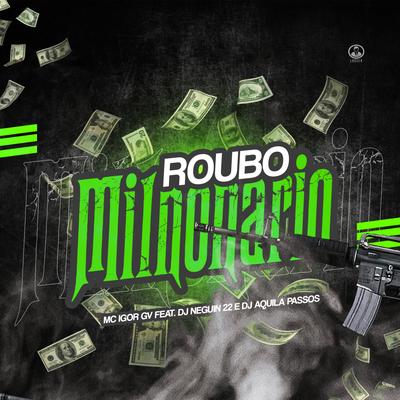 Roubo Milionário By mc igor gv, DJ NEGUIM 22, DJ AQUILA PASSOS's cover