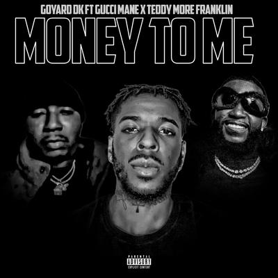 Money To Me By Goyard D.k, Teddy More Franklin, Gucci Mane's cover